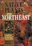 Native Plants of the Northeast: A Guide for Gardening & Conservation