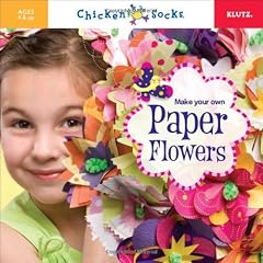 Make Your Own Paper Flowers (Klutz Chicken Socks)
