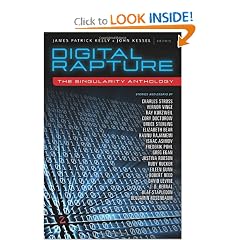 Digital Rapture: The Singularity Anthology by James Patrick Kelly and John Kessel