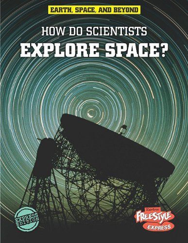 How Do Scientists Explore Space? (Earth, Space, & Beyond)