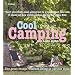 Cool Camping...: Sleeping, Eating, and Enjoying Life Under Canvas