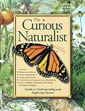 The Curious Naturalist: Guidt to Understanding and Exploring Nature (National Geographic)