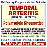 21st Century Complete Medical Guide to Temporal Arteritis (Giant Cell Arteritis) and Polymyalgia Rheumatica: Authoritative Government Documents, Clinical ... Information for Patients and Physicians