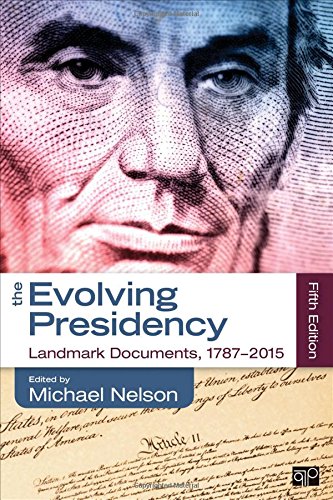 The Evolving Presidency Landmark Documents, 1787-2014, by Department of Human Nutrition Michael Nelson