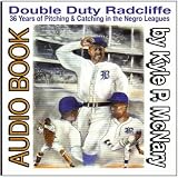 Double Duty Radcliffe: 36 Years Of Pitching & Catching In Negro Leagues Baseball