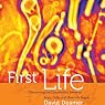 First Life: Discovering the Connections between Stars, Cells, and How Life Began