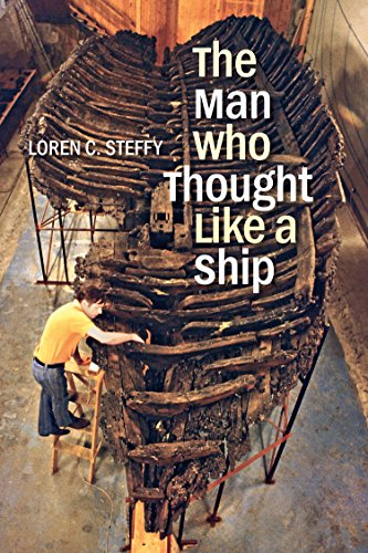 The Man Who Thought like a Ship (Ed Rachal Foundation Nautical Archaeology Series)