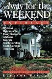 Away for the Weekend (R): Southeast -- Revised and Updated Edition: Great Getaways for Every Season in Alabama, Georgia, North Carolina, South Carol ina and Tennessee (Away for the Weekend Series)