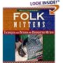 Folk Mittens: Techniques and Patterns for Handknitted Mittens (Folk Knitting series)