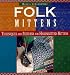 Folk Mittens: Techniques and Patterns for Handknitted Mittens (Folk Knitting series)