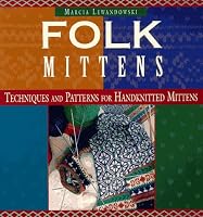 Folk Mittens: Techniques and Patterns for Handknitted Mittens (Folk Knitting series)