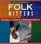 Folk Mittens: Techniques and Patterns for Handknitted Mittens