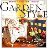 Garden Style: Decorating Ideas for Indoors and Out (Better Homes & Gardens)