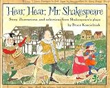 Hear, Hear, Mr. Shakespeare: Story, Illustrations, and Selections