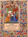 Time Sanctified: The Book of Hours in Medieval Art and Life