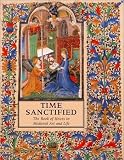 Time Sanctified: The Book of Hours in Medieval Art and Life