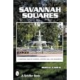 Savannah Squares   A Keepsake Tour of Gardens, Architecture, and Monuments