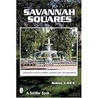 Savannah Squares A Keepsake Tour of Gardens, Architecture, and Monuments by Robert J. Hill and Robert J. Hill