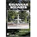 Savannah Squares   A Keepsake Tour of Gardens, Architecture, and Monuments