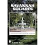 Savannah Squares   A Keepsake Tour of Gardens, Architecture, and Monuments