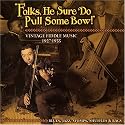 Folks, He Sure Do Pull Some Bow! Vintage Fiddle Music 1927-1935: Blues, Jazz, Stomps, Shuffles & Rags