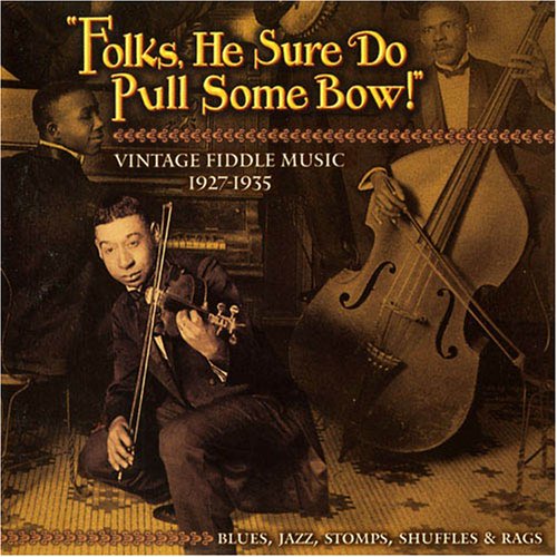 CD-Charts  Third Party New : Folks, He Sure Do Pull Some Bow! Vintage Fiddle Music 1927-1935: Blues, Jazz, Stomps, Shuffles & Rags