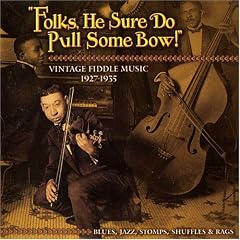 Folks, He Sure Do Pull Some Bow! Vintage Fiddle Music 1927-1935: Blues, Jazz, Stomps, Shuffles & Rags