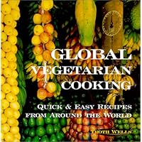 Global Vegetarian Cooking: Quick and Easy Recipes from Around the World