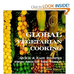 Global Vegetarian Cooking: Quick & Easy Recipes from Around the World