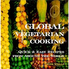 Global Vegetarian Cooking: Quick & Easy Recipes from Around the World