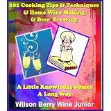 101 Cooking Tips & Techniques & Home Wine Making & Beer Brewing: Learn How To Cook In Style With these Professional Techniques At Home & Learn How To Make ... Now! (Betty Belly Cooking Tips & Techniques)