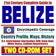 21st Century Complete Guide to Belize - Encyclopedic Coverage, Country Profile, History,... by U.S. Government