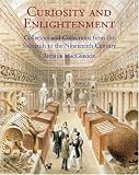 Curiosity and Enlightenment: Collectors and Collections from the Sixteenth to Nineteenth Century
