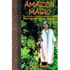 Amazon Magic: The Life Story of Ayahuasquero & Shaman Don Agustin Rivas Vasquez