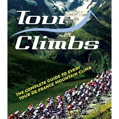 Tour Climbs: The Complete Guide to Every Mountain Stage on the Tour de France