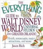 The Everything Guide to Walt Disney World, Universal Studios, and Greater Orlando: Hotels, Restaurants, Major Attractions, and More (Everything Series)