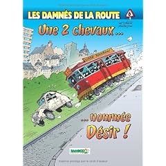 Les damn�s de la route, Tome 6 : Une 2 chevaux... nomm�e D�sir !