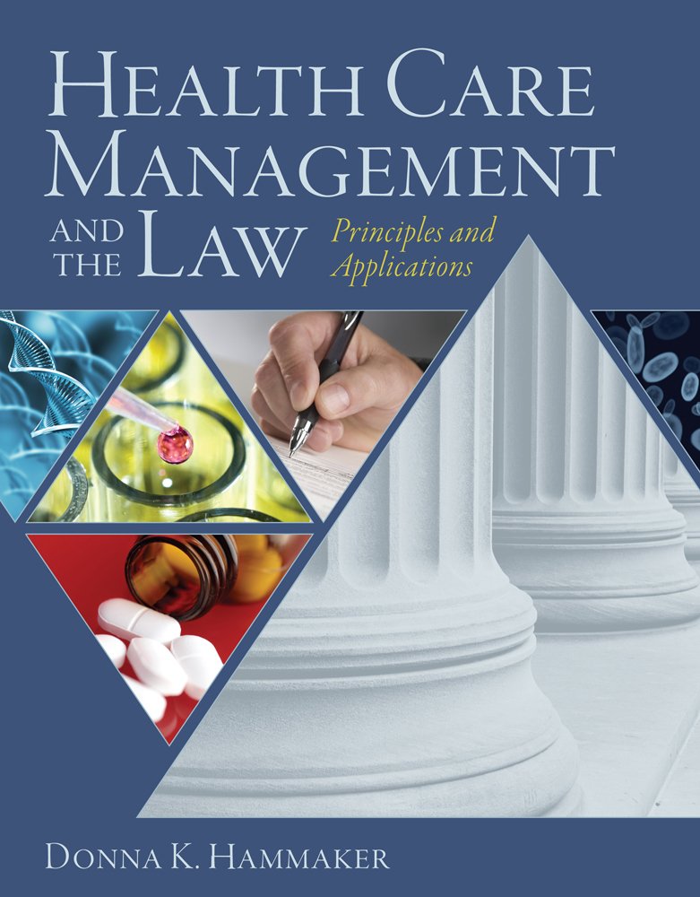 Health Care Management and the Law: Principles and Applications ... Health Care Management and the Law: Principles and Applications ...
