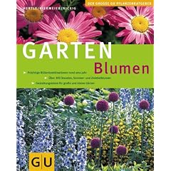 Gartenblumen: Pr�chtige Bl�tenkombinationen rund ums Jahr. �ber 300 Stauden, Sommer- und Zwiebelblumen. Gestaltungsideen f�r gro�e und kleine G�rten. ... (Die gro�en GU Pflanzen-Ratgeber)