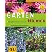 Gartenblumen: Pr�chtige Bl�tenkombinationen rund ums Jahr. �ber 300 Stauden, Sommer- und Zwiebelblumen. Gestaltungsideen f�r gro�e und kleine G�rten. ... (Die gro�en GU Pflanzen-Ratgeber)
