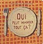 Qui peut manger tout �a ?