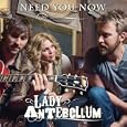 NEED You Now - Lady Antebellum 