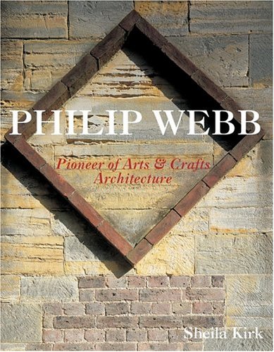 Philip Webb: Pioneer of Arts & Crafts Architecture