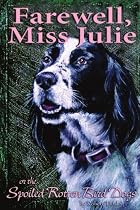Farewell, Miss Julie: Or The Spoiled-Rotten Bird Dogs