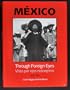 Mexico Through Foreign Eyes: 1850-1990/Visto Por Ojos Extranjeros