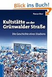 Kultst�tte an der Gr�nwalder Stra�e: Die Geschichte eines Stadions