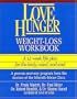 Love Hunger  Weight-Loss Workbook ~ A 12 week life plan for the body, mind, and soul
