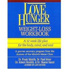 Love Hunger  Weight-Loss Workbook ~ A 12 week life plan for the body, mind, and soul