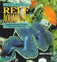 Natural Reef Aquariums: Simplified Approaches to Creating Living Saltwater Microcosms