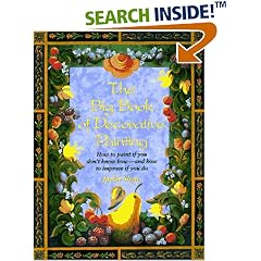 The Big Book of Decorative Painting: How to Paint If You Don't Know How and How to Improve If You Do